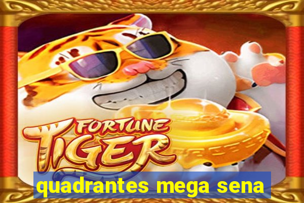 quadrantes mega sena